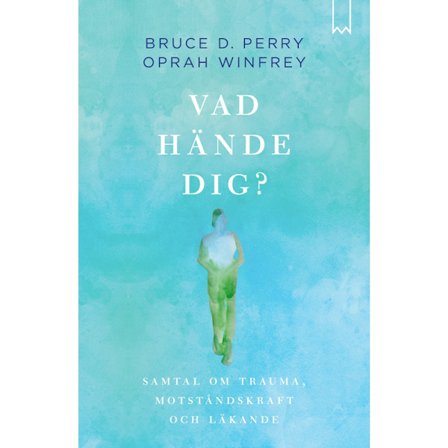 Vad hände dig? : samtal om trauma, motståndskraft och läkande (inbunden)