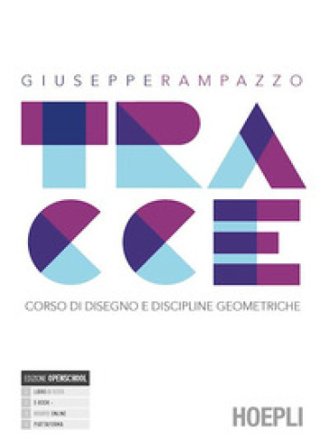Tracce. Corso di disegno e discipline geometriche. Per le Scuole superiori. Con e-book. Con espansione online Giuseppe Rampazzo