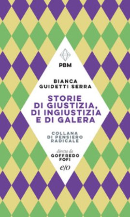 Storie di giustizia, di ingiustizia e di galera Bianca Guidetti Serra