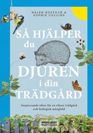 Så hjälper du djuren i din trädgård : inspirerande idéer för en rikare trädgård och biologisk mångfald - Bok av Sophie Collins & Helen Bostock - Inbun