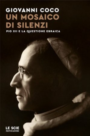 Un mosaico di silenzi. Pio XII e la questione ebraica Giovanni Coco