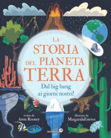 La storia del pianeta Terra. Dal big bang ai giorni nostri! Ediz. a colori Anne Rooney