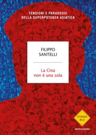 La Cina non è una sola. Tensioni e paradossi della superpotenza asiatica Filippo Santelli