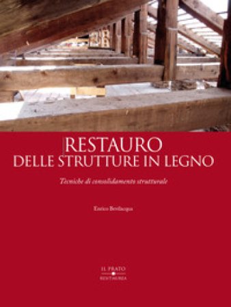 Restauro delle strutture in legno. Tecniche di consolidamento strutturale Enrico Bevilacqua