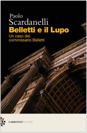 Belletti e il Lupo. Un caso del commissario Belletti Paolo Scardanelli