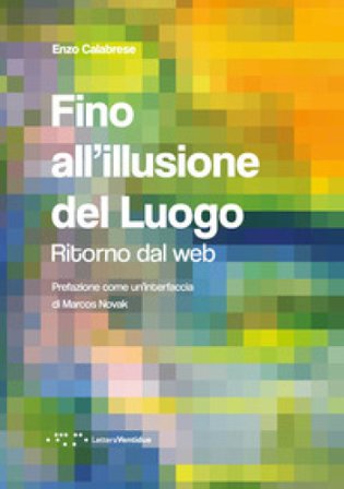 Fino all'illusione del luogo. Ritorno dal web Enzo Calabrese