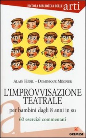 L'improvvisazione teatrale per bambini dagli 8 anni in su. 60 esercizi commentati Alain Héril