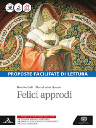 Felici approdi. Proposte facilitate di lettura. Per le Scuole superiori. Con e-book. Con espansione online Beatrice Galli