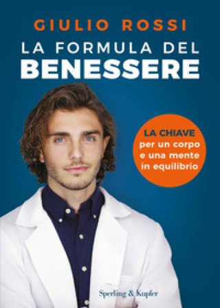 La formula del benessere. La chiave per un corpo e una mente in equilibrio Giulio Rossi