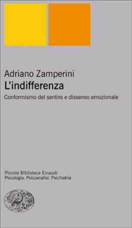 L'indifferenza. Conformismo del sentire e dissenso emozionale Adriano Zamperini