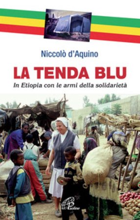 La tenda blu. In Etiopia con le armi della solidarietà Niccolò D'aquino