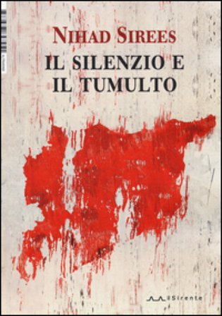 Il silenzio e il tumulto Nihad Sirees