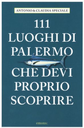 111 luoghi di Palermo che devi proprio scoprire Antonio Speciale