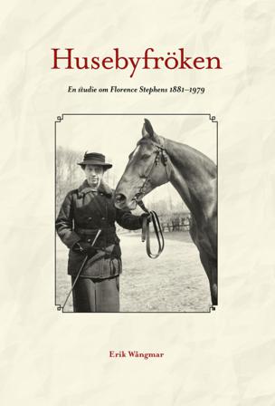 Husebyfröken : en studie om Florence Stephens 1881-1979 - Bok av Erik Wångmar - Inbunden