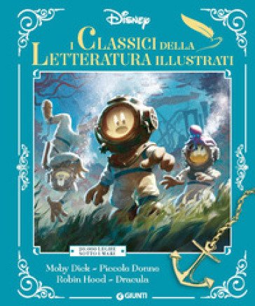 Classici della letteratura illustrati. Disney. 20.000 Leghe sotto i mari-Moby Dick-Piccole donne-Robin Hood-Dracula. Ediz. a colori Walt Disney