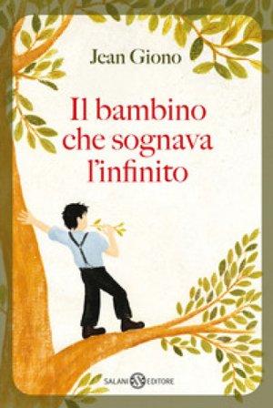 Il bambino che sognava l'infinito Jean Giono