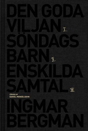 Romantrilogin : Den goda viljan ; Söndagsbarn ; Enskilda samtal - Bok av Ingmar Bergman - Inbunden