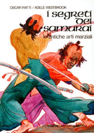 I segreti dei samurai. Le antiche arti marziali Oscar Ratti