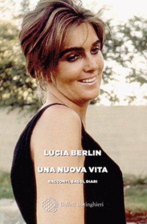 Una nuova vita. Racconti, saggi, diari Lucia Berlin