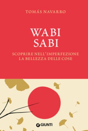 Wabi Sabi. Scoprire nell'imperfezione la bellezza delle cose. Con fascetta poster Navarro Tomás