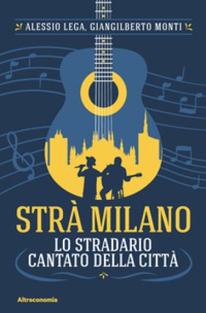 Strà Milano. Lo stradario cantato della città Alessio Lega