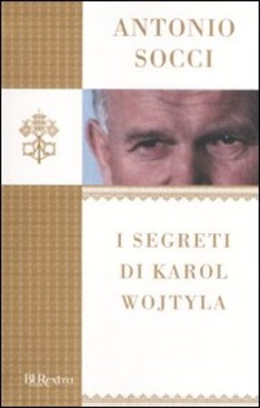 I segreti di Karol Wojtyla Antonio Socci