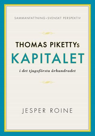 Kapitalet i det 21:a århundradet av Thomas Piketty - sammanfattning och svenskt perspektiv (Capital in the Twenty-First Century)