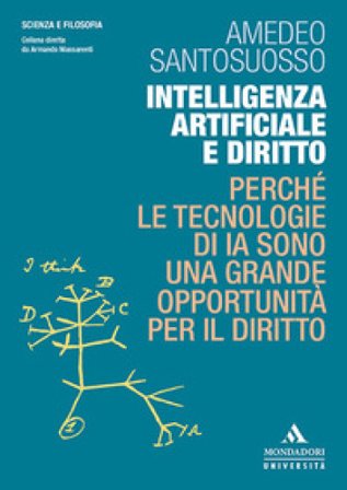 Intelligenza artificiale e diritto. Perché le tecnologie di IA sono una grande opportunità per il diritto Amedeo Santosuosso