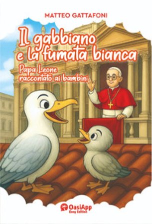 Il gabbiano e la fumata bianca. Papa Leone raccontato ai bambini Matteo Gattafoni