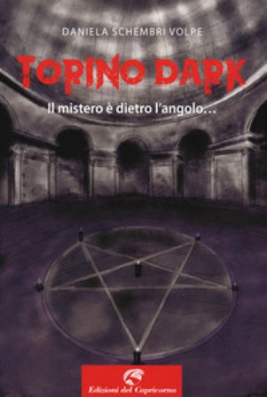 Torino dark. Il mistero è dietro l'angolo... Daniela Schembri Volpe