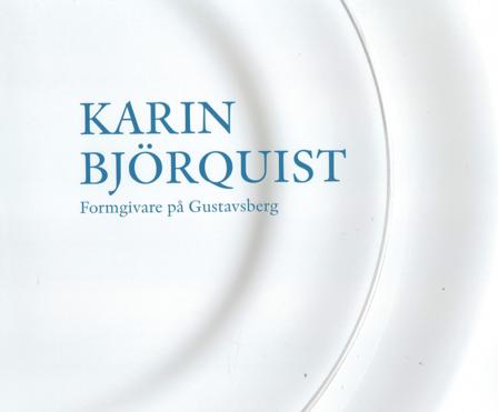 Karin Björquist : formgivare på Gustavsberg 1950-1995 - ateljén som försvann, en bildberättelse - Bok av Karin Björquist & Jonas Lindkvist - Inbunden