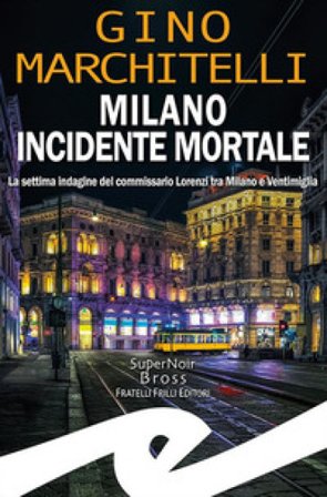 Milano incidente mortale. La settima indagine del commissario Lorenzi tra Milano e Ventimiglia Gino Marchitelli