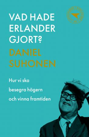 Vad hade Erlander gjort? : hur vi ska besegra högern och vinna framtiden - Bok av Daniel Suhonen - Häfte