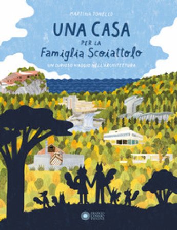 Una casa per la Famiglia Scoiattolo. Ediz. illustrata Martina Tonello