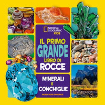Il primo grande libro di rocce, minerali e conchiglie. Ediz. a colori Moira Rose Donohue