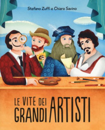 Le vite dei grandi artisti. Ediz. a colori Stefano Zuffi