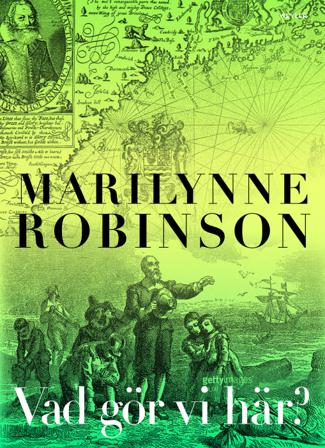 Vad gör vi här? - Bok av Marilynne Robinson - Inbunden