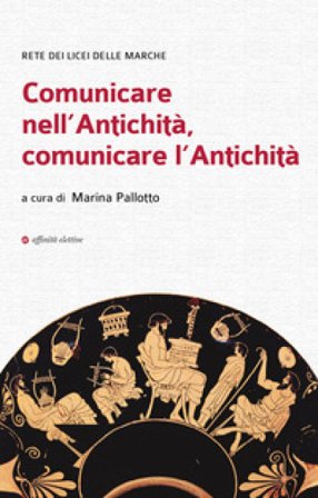 Comunicare nell'antichità, comunicare l'antichità Marina Pallotto