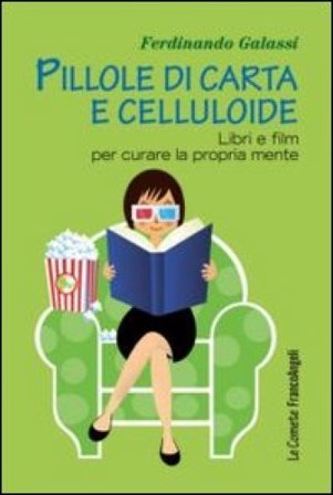 Pillole di carta e celluloide. Libri e film per curare la propria mente Ferdinando Galassi