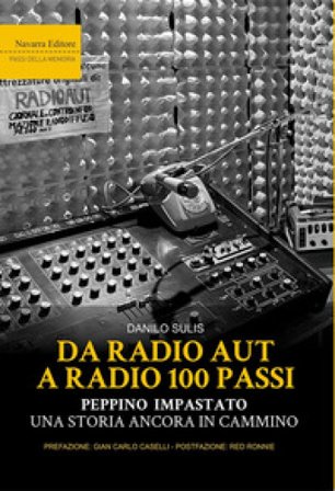 Da Radio Aut a Radio 100 passi. Peppino Impastato, una storia ancora in cammino Danilo Sulis