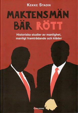 Maktens män bär rött : historiska studier av manlighet, manligt framträdande och kläder - Bok av Kekke Stadin - Inbunden