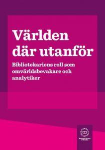 Världen där utanför : bibliotekariens roll som omvärldsbevakare och analytiker - Bok - Danskt band