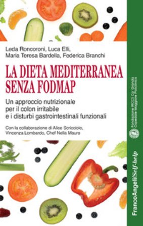 La dieta mediterranea senza FODMAP. Un approccio nutrizionale per il colon irritabile e i disturbi gastrointestinali funzionali Leda Roncoroni