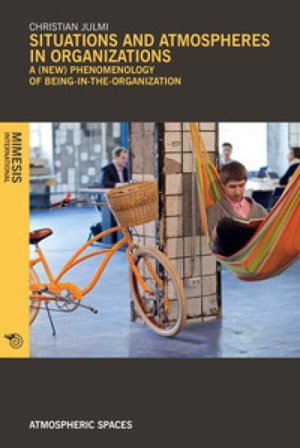 Situations and atmospheres in organizations. A (new) phenomenology of «being in the organization» Christian Julmi