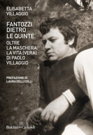 Fantozzi dietro le quinte. Oltre la maschera. La vita (vera) di Paolo Villaggio Elisabetta Villaggio