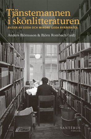 Tjänstemannen i skönlitteraturen: Bilder av goda och mindre goda byråkrater, ISBN: 9789173591195