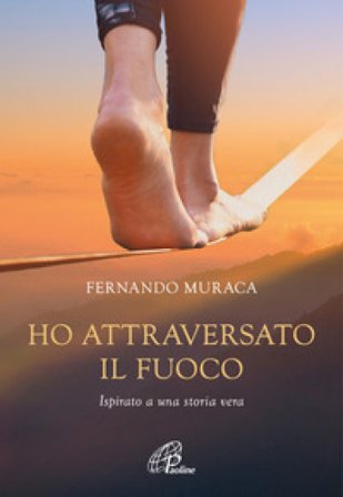 Ho attraversato il fuoco Fernando Muraca