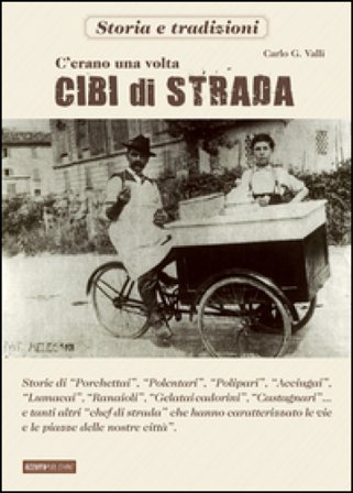 C'erano una volta cibi di strada Carlo G. Valli