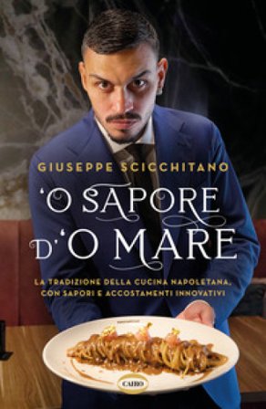 O' sapore d'o mare. La tradizione della cucina napoletana, con sapori e accostamenti innovativi Giuseppe Scicchitano