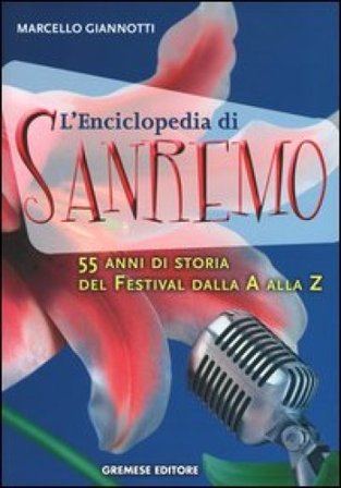 L'enciclopedia di Sanremo. 55 anni di storia del Festival dalla A alla Z Marcello Giannotti